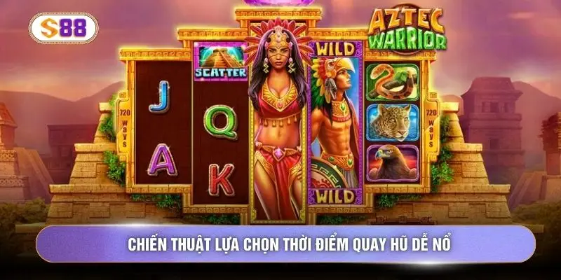 Chiến thuật lựa chọn thời điểm quay hũ dễ nổ