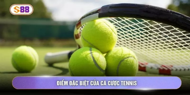 Điểm đặc biệt của cá cược tennis