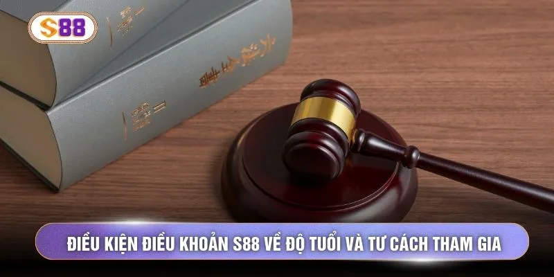 Điều kiện điều khoản S88 về độ tuổi và tư cách tham gia