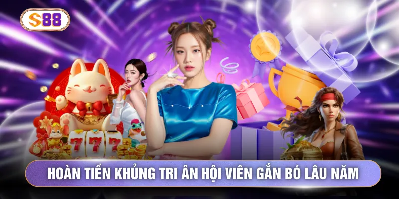 Hoàn tiền khủng tri ân hội viên gắn bó lâu năm