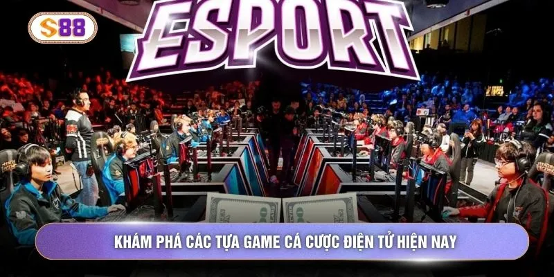 Khám phá các tựa game cá cược điện tử hiện nay