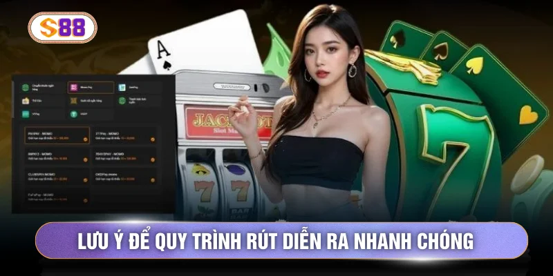 Lưu ý để quy trình rút diễn ra nhanh chóng