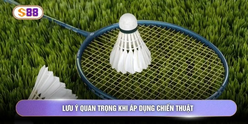 Lưu ý quan trọng khi áp dụng chiến thuật