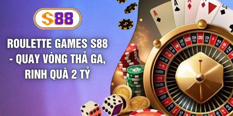 Roulette Games S88 - Quay Vòng Thả Ga, Rinh Quà 2 Tỷ