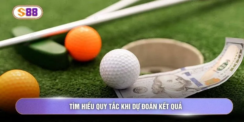 Tìm hiểu quy tắc khi dự đoán kết quả