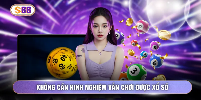 Không cần kinh nghiệm vẫn chơi được xổ số